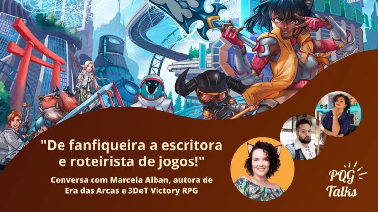 PQG Talks com Marcela Alban, autora de Era das Arcas e 3DeT Victory (RPG)