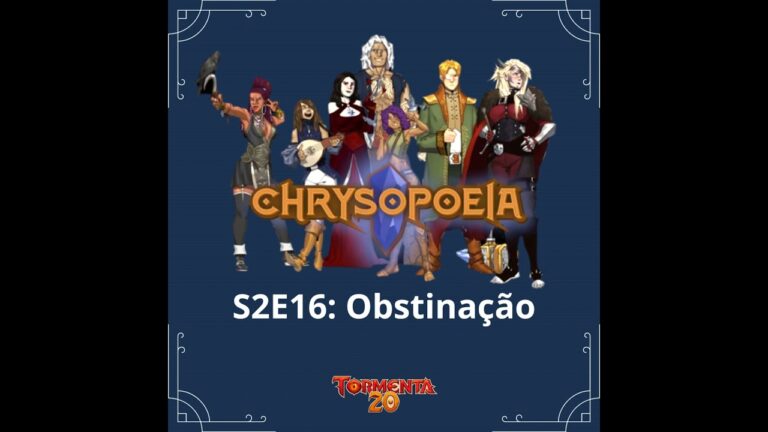 Chrysopoeia RPG Season 2 #16: Obstinação
