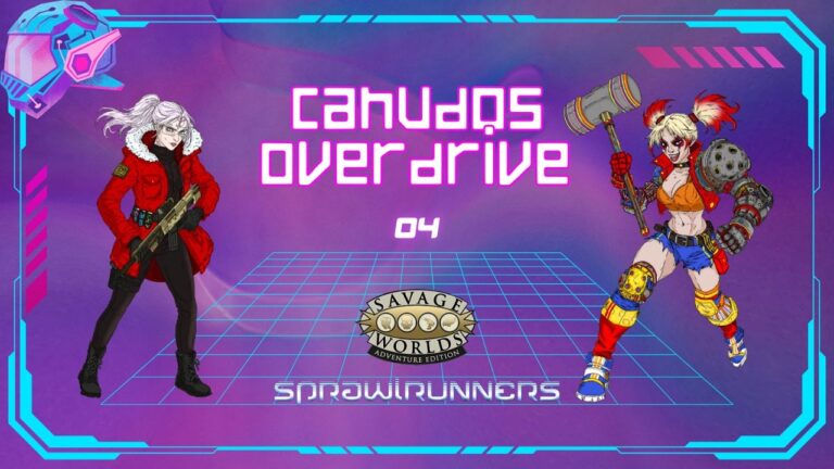 Canudos Overdrive #4 – SPRAWLRUNNERS RPG | Pra Quem Gosta