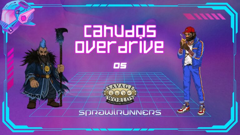 Canudos Overdrive #5 – SPRAWLRUNNERS RPG | Pra Quem Gosta
